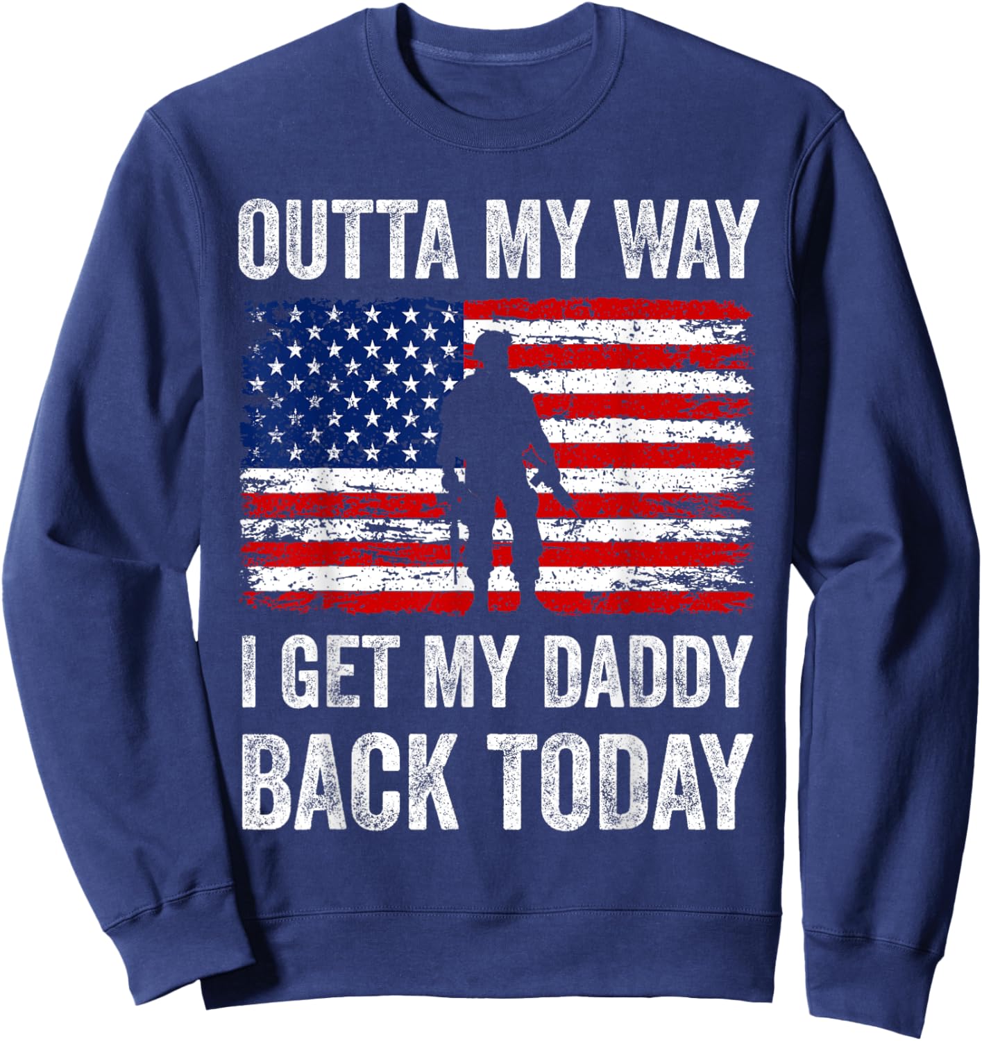 Outta My Way I Get My Daddy Back Today Military Child Sweatshirt - Sweatshirt | Navy