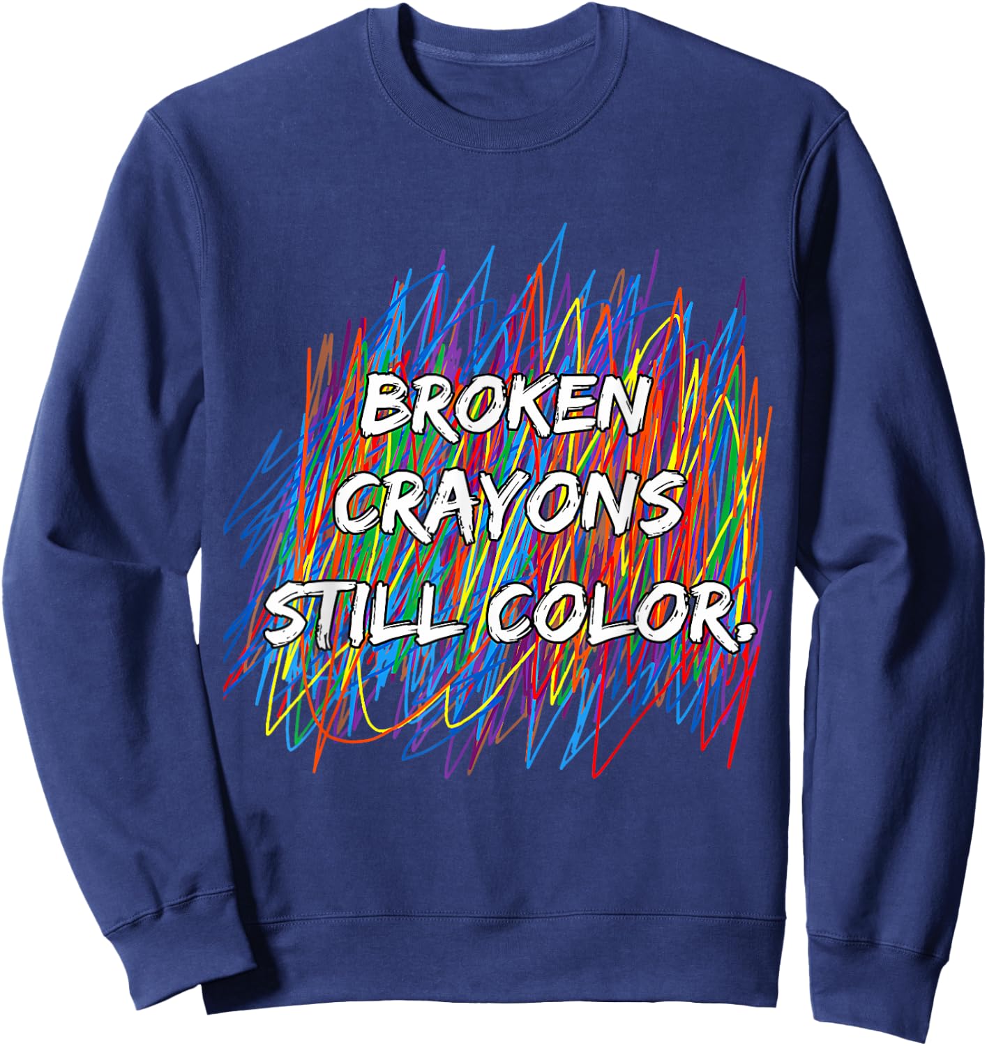 Broken Crayons Can Still Color Mental Health Awareness Sweatshirt - Sweatshirt | Navy