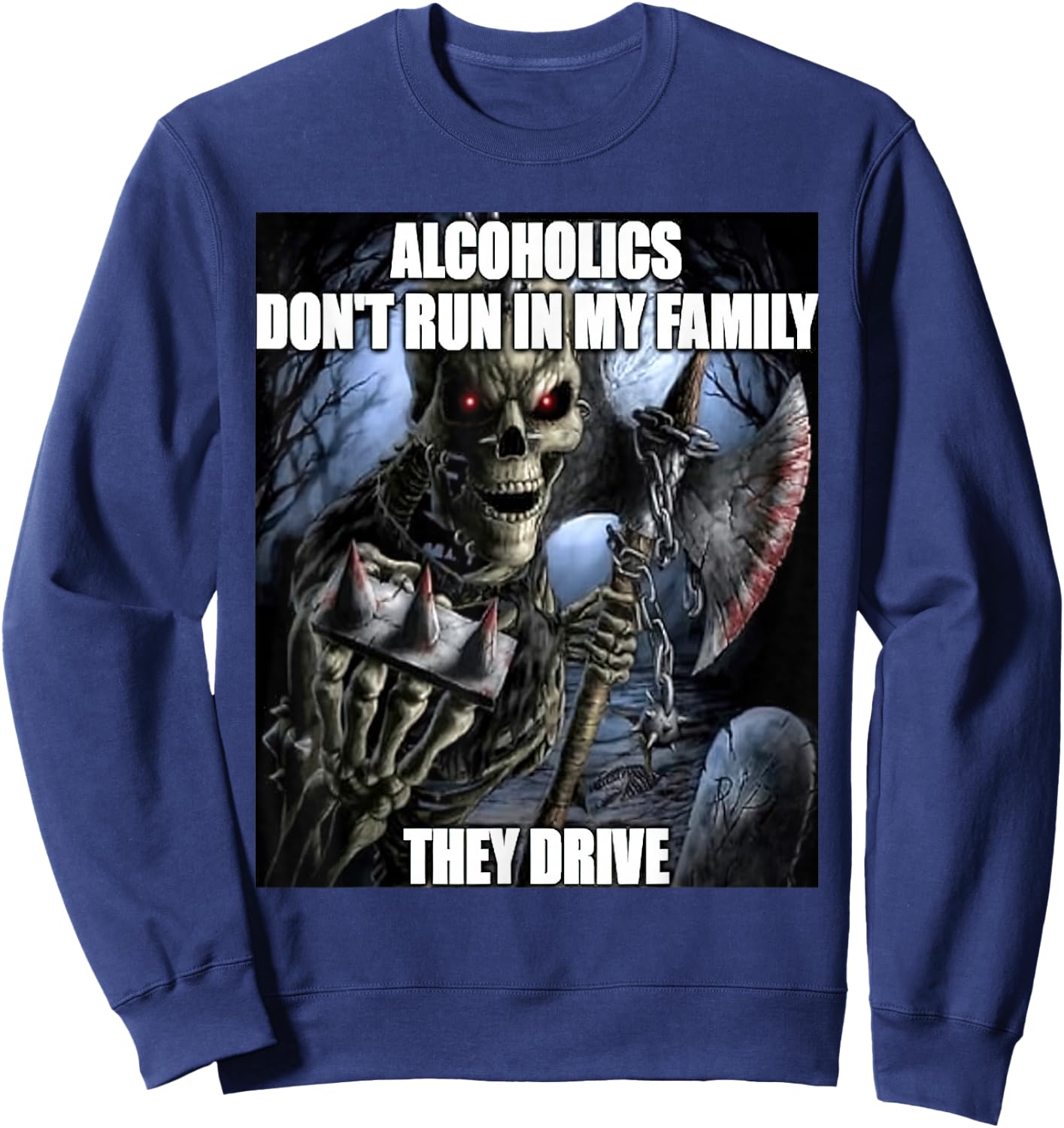 Hard Skeleton Alcoholics Don't Run in My Family They Drive Sweatshirt - Sweatshirt | Navy