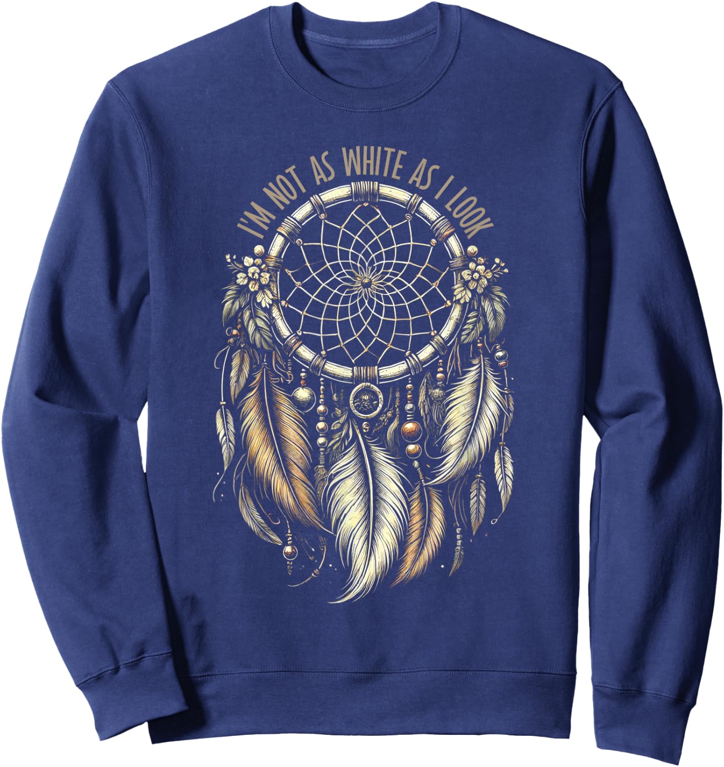 I'm Not As White As I Look Native American Indian Sweatshirt - Sweatshirt | Navy