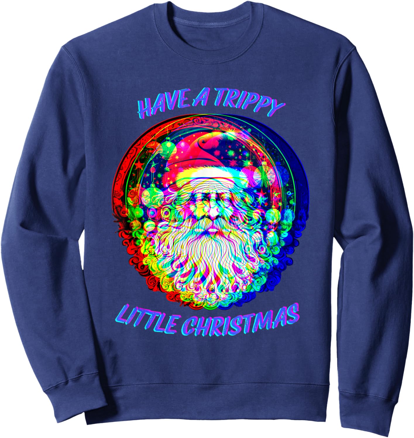 Psychedelic Santa Claus - Have Trippy Little Christmas Sweatshirt - Sweatshirt | Navy