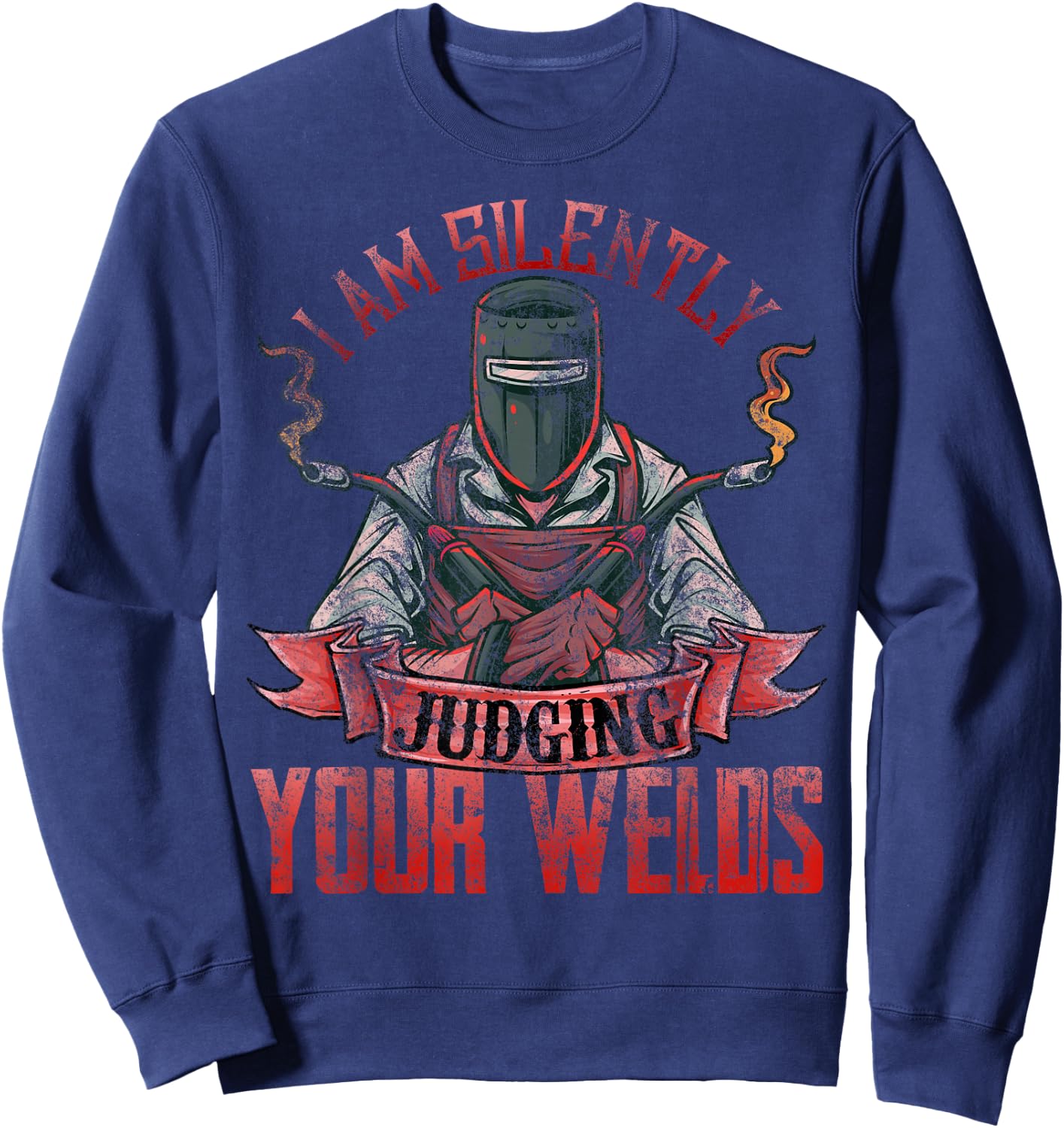 Funny Welder Shirts I Am Silently Judging Your Welds Sweatshirt - Sweatshirt | Navy