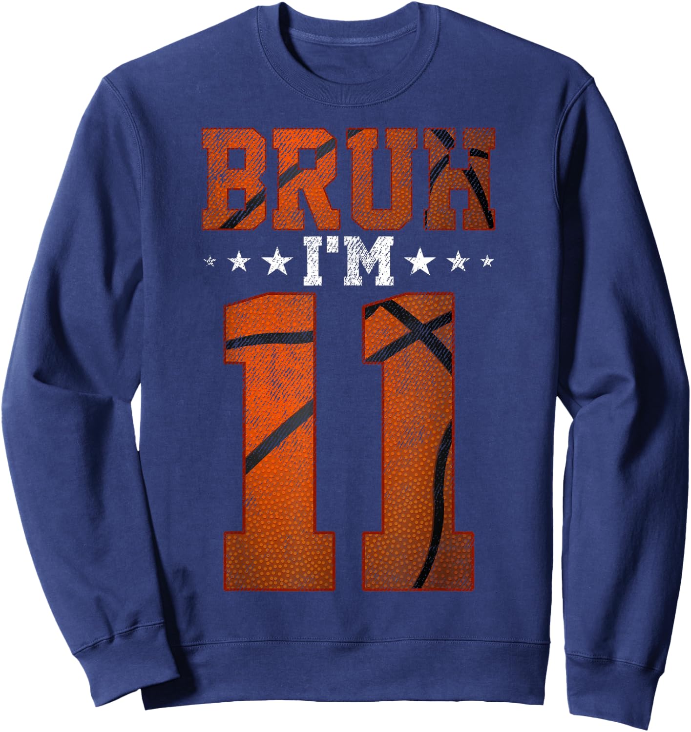 11th Birthday Basketball Bruh I’m 11 Year Old Birthday Party Sweatshirt - Sweatshirt | Navy