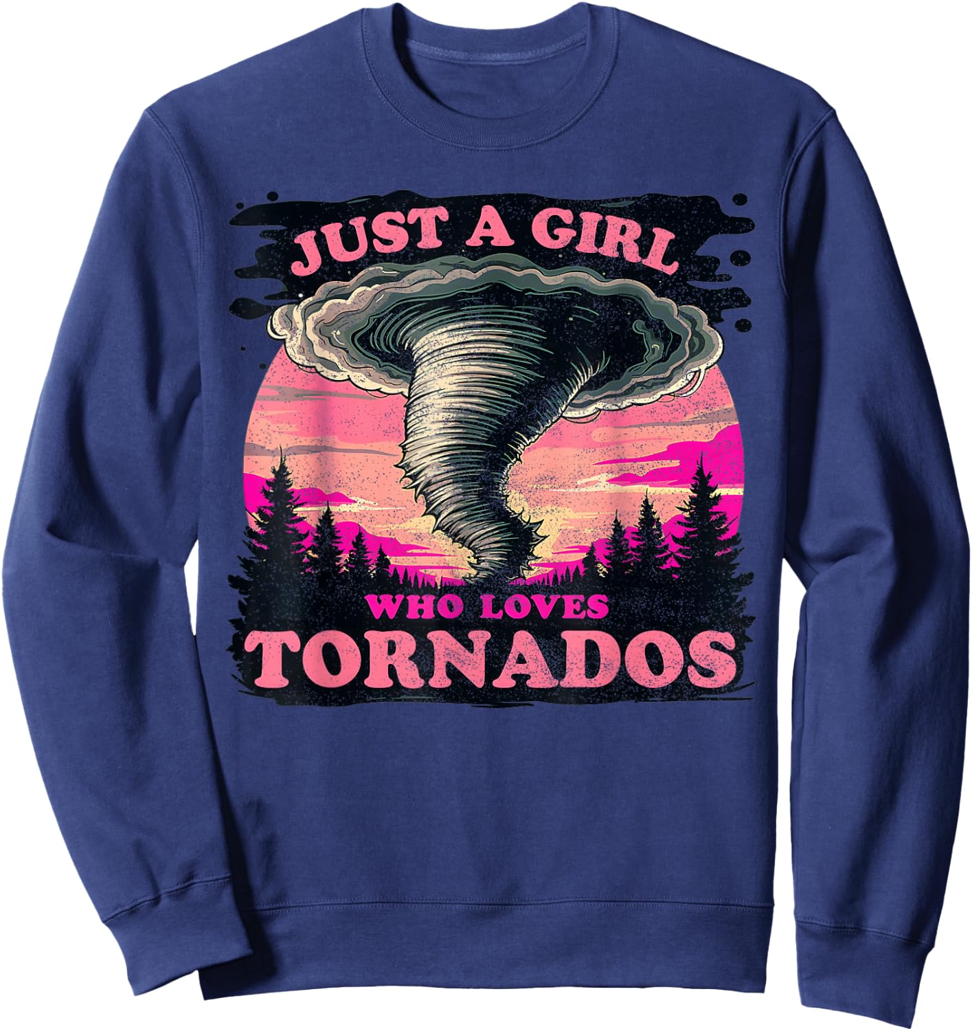 Just a girl who loves Tornados Meteorology Storm Chaser T Sweatshirt - Sweatshirt | Navy