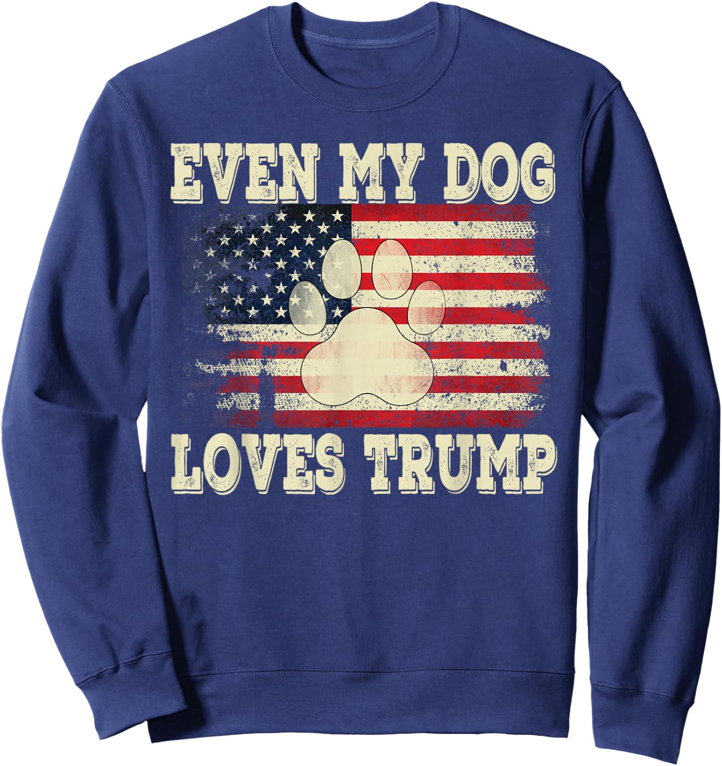 Even My Dog Loves Trump USA Flag Election Support Trump Sweatshirt - Sweatshirt | Navy