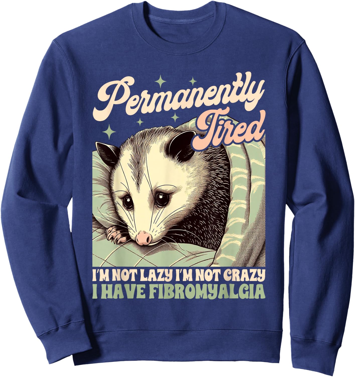 Fibromyalgia Opossum Chronic Permanently Tired I'm Not Lazy Sweatshirt - Sweatshirt | Navy