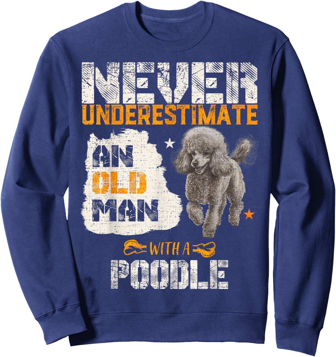 Never Underestimate An Old Man With A Poodle, Puppy Lover Sweatshirt - Sweatshirt | Navy