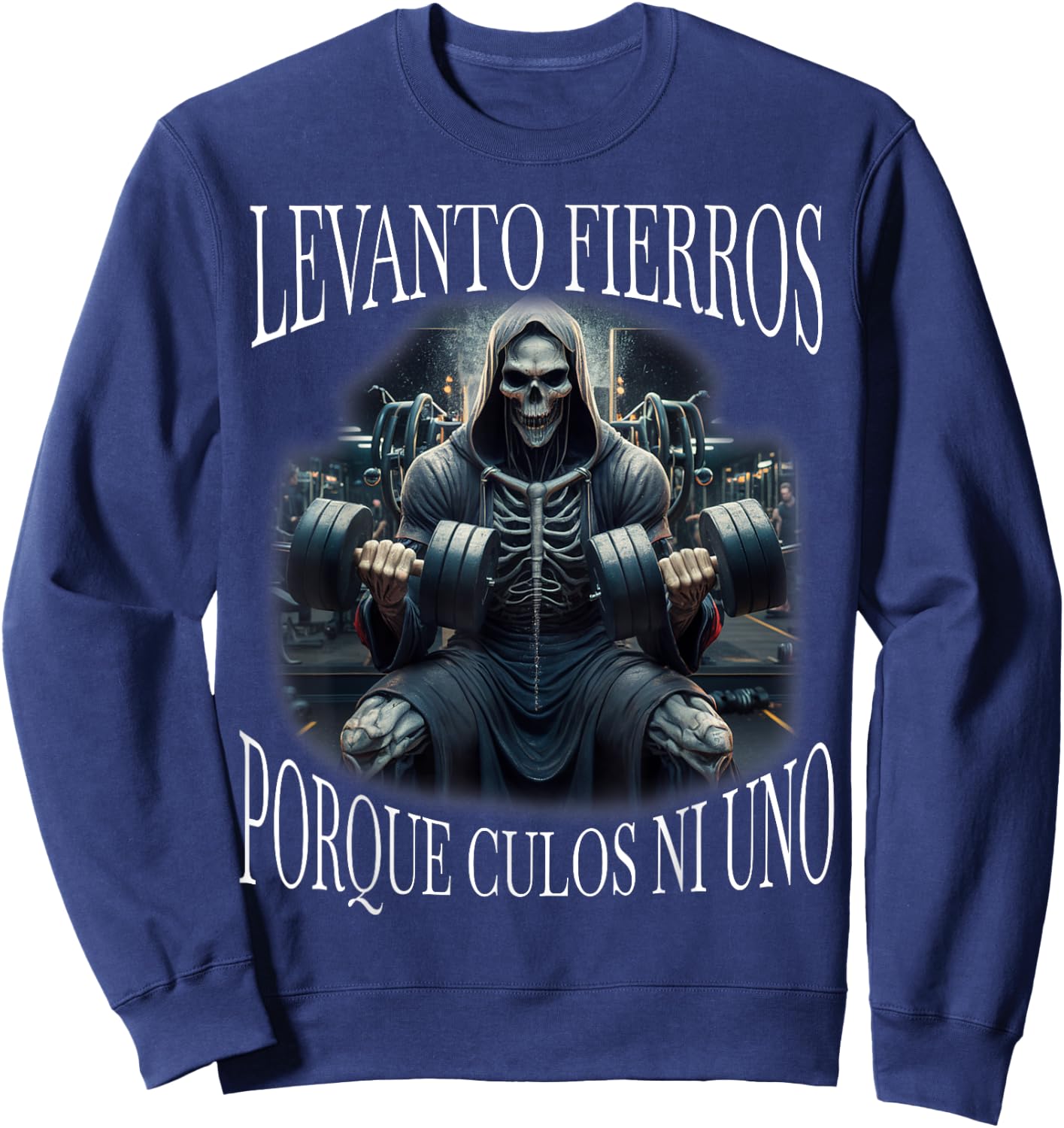 Levanto fierros porque culos ni uno: Calacas chidas gym Sweatshirt - Sweatshirt | Navy