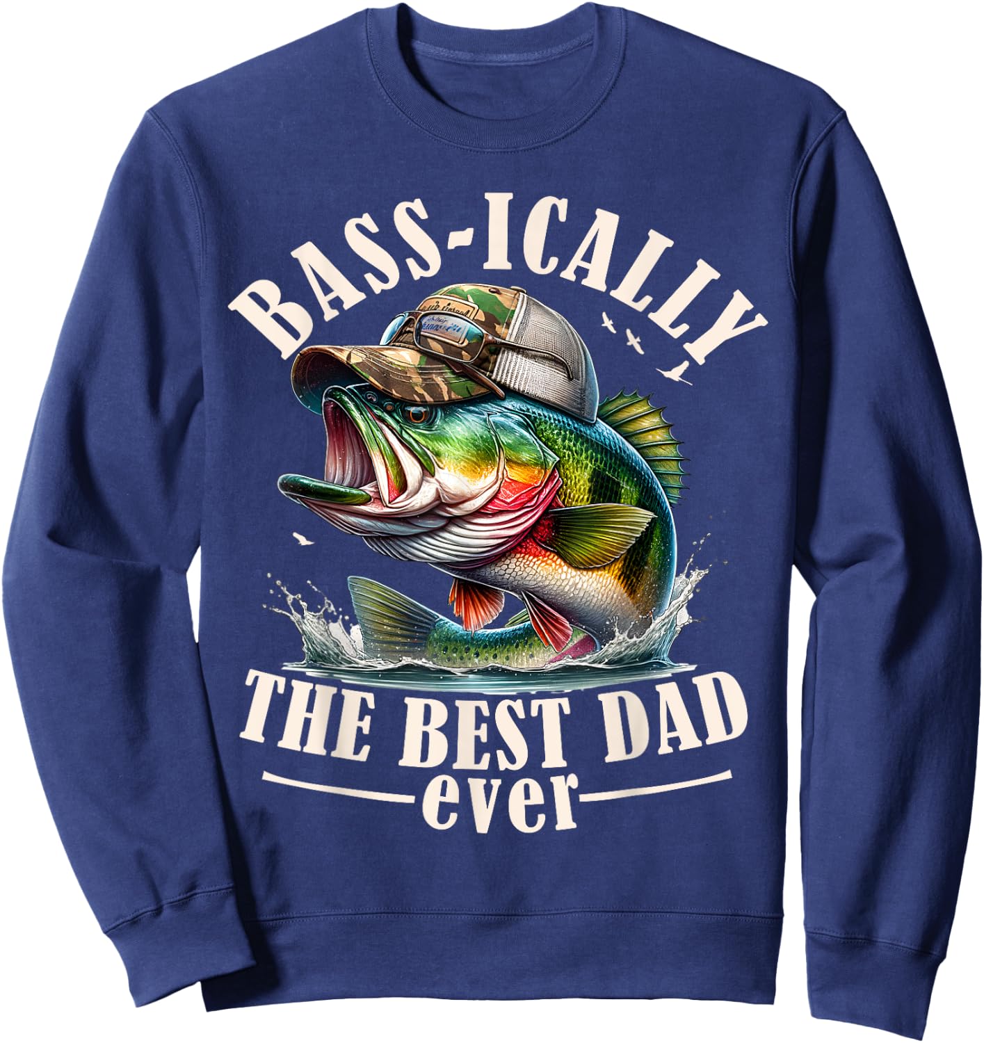 Basically The Best Dad Ever Bass Fishing Fisher Fathers Day Sweatshirt - Sweatshirt | Navy