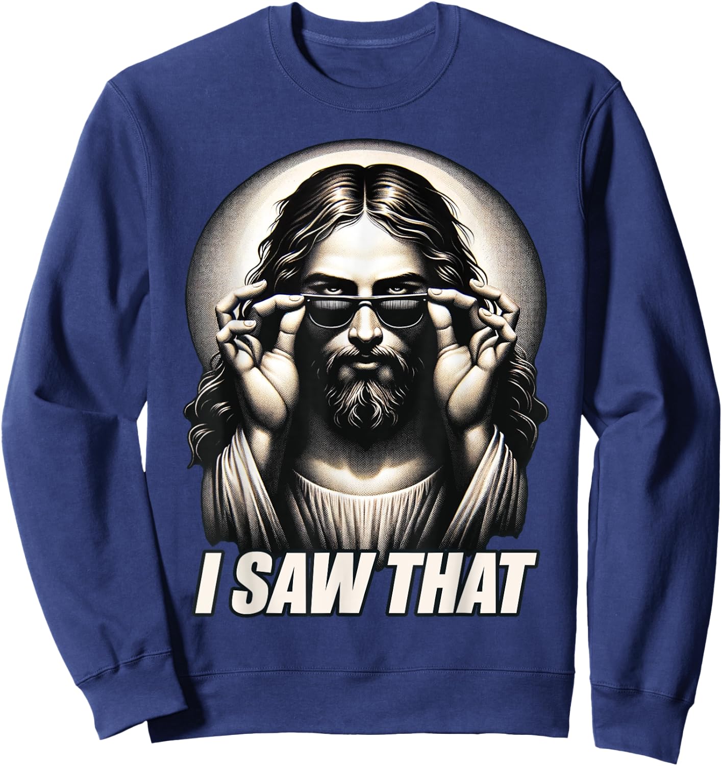 Funny Quote Jesus Meme I Saw That Christian Sweatshirt - Sweatshirt | Navy