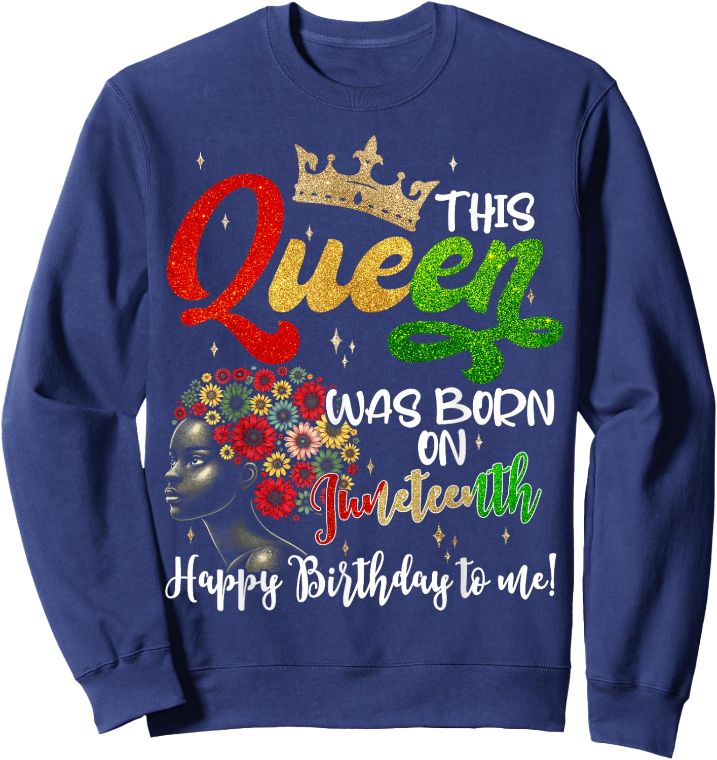 This Queen Was Born On Juneteenth Happy Birthday To Me Black Sweatshirt - Sweatshirt | Navy