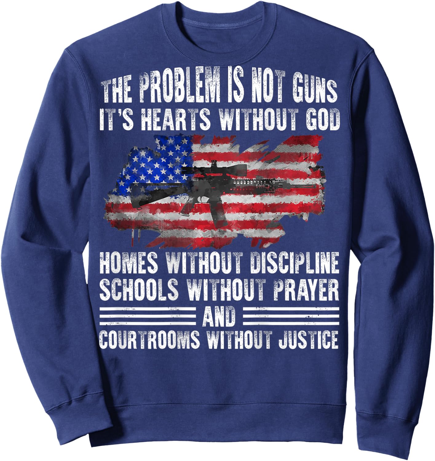 The Problem Is Not Guns It's Hearts Without God (on back) Sweatshirt - Sweatshirt | Navy