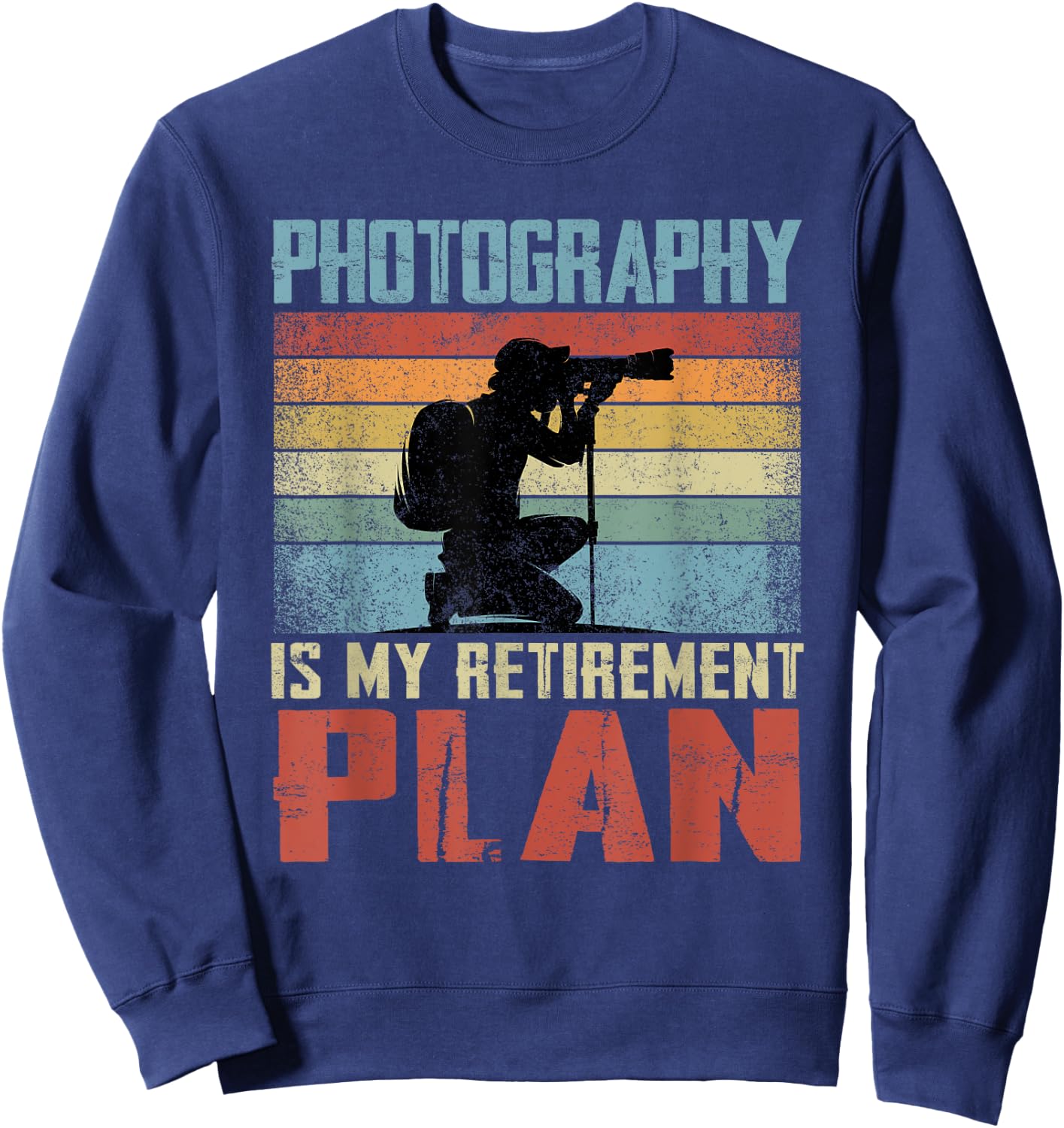 Photography Is My Retirement Plan Retired Photography Sweatshirt - Sweatshirt | Navy