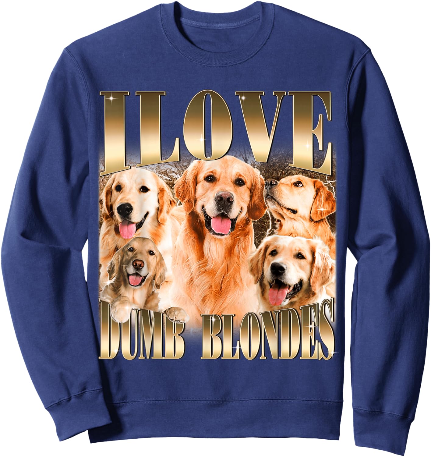 I Love Dumb Blondes Funny Meme Dog Lover Sweatshirt - Sweatshirt | Navy