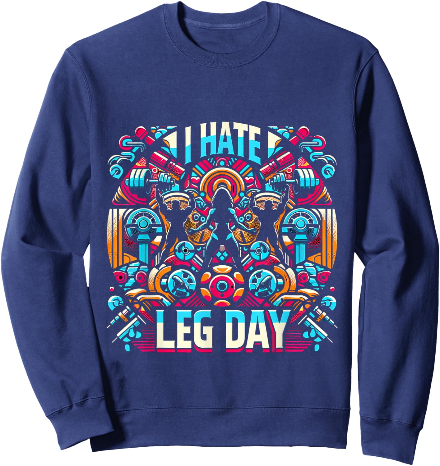 I Hate Leg Day _ Sweatshirt - Sweatshirt | Navy