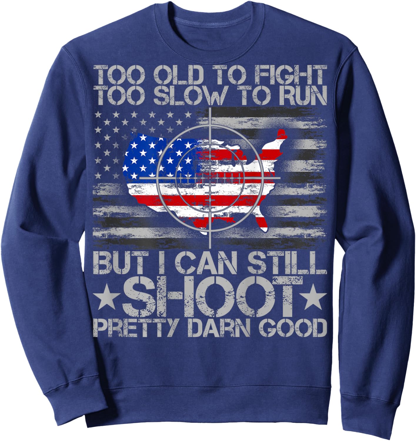 Funny Too Old To Fight Too Slow To Run But I Can Still Shoot Sweatshirt - Sweatshirt | Navy