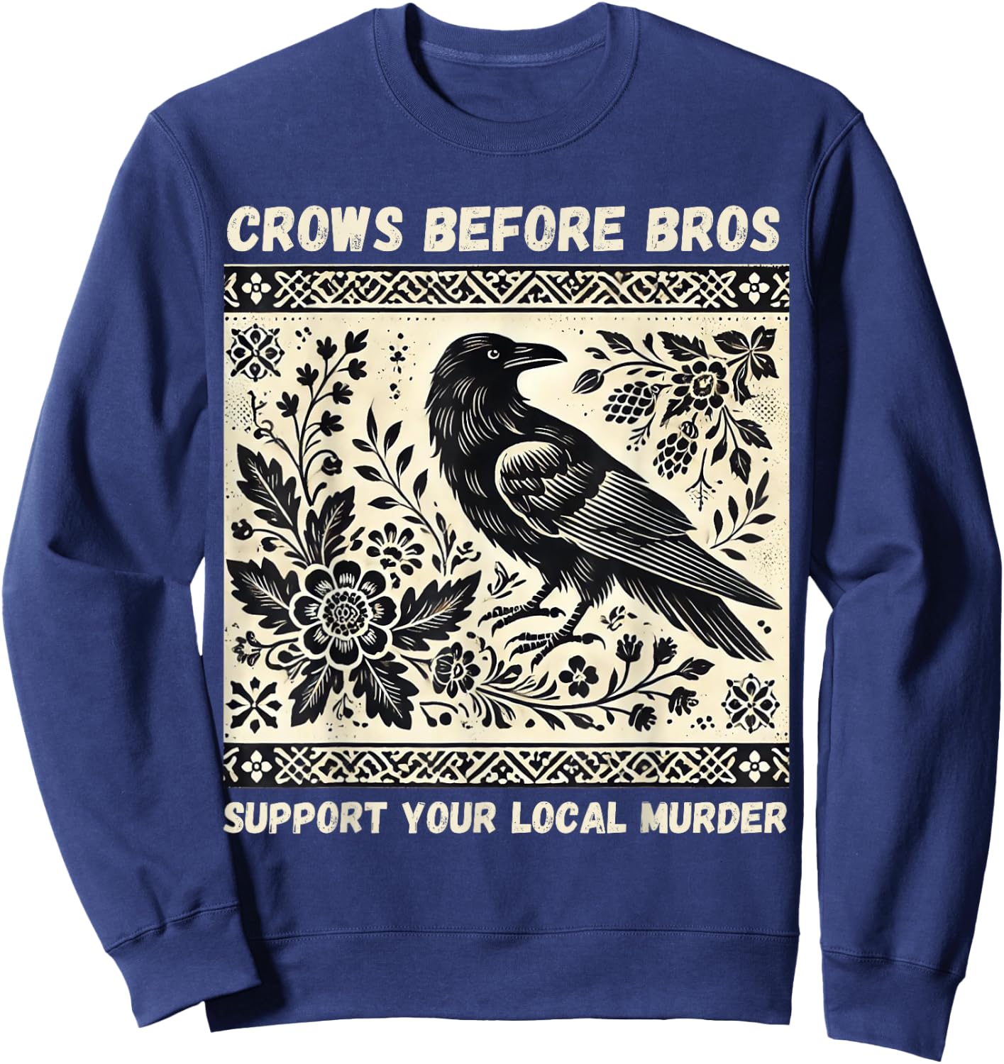 Crows Before Bros Support Your Local Murder Sweatshirt - Sweatshirt | Navy