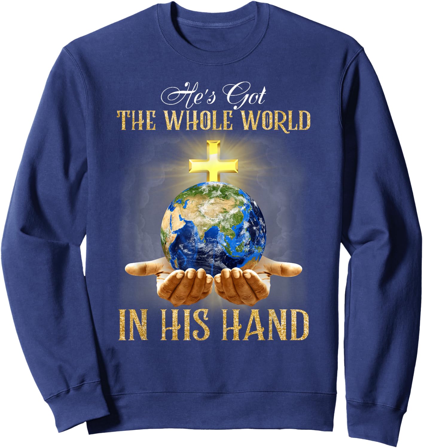 He's Got The Whole World In His Hand - Jesus Lover Christian Sweatshirt - Sweatshirt | Navy