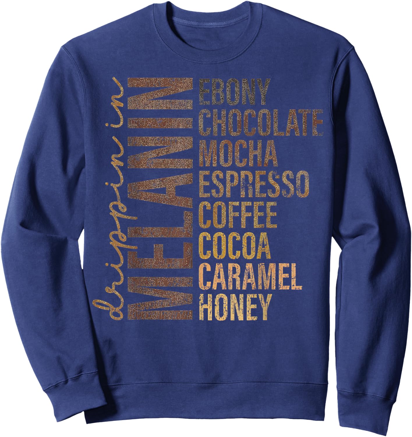 Dripping In Melanin Ebony Chocolate Mocha Espresso Sweatshirt - Sweatshirt | Navy