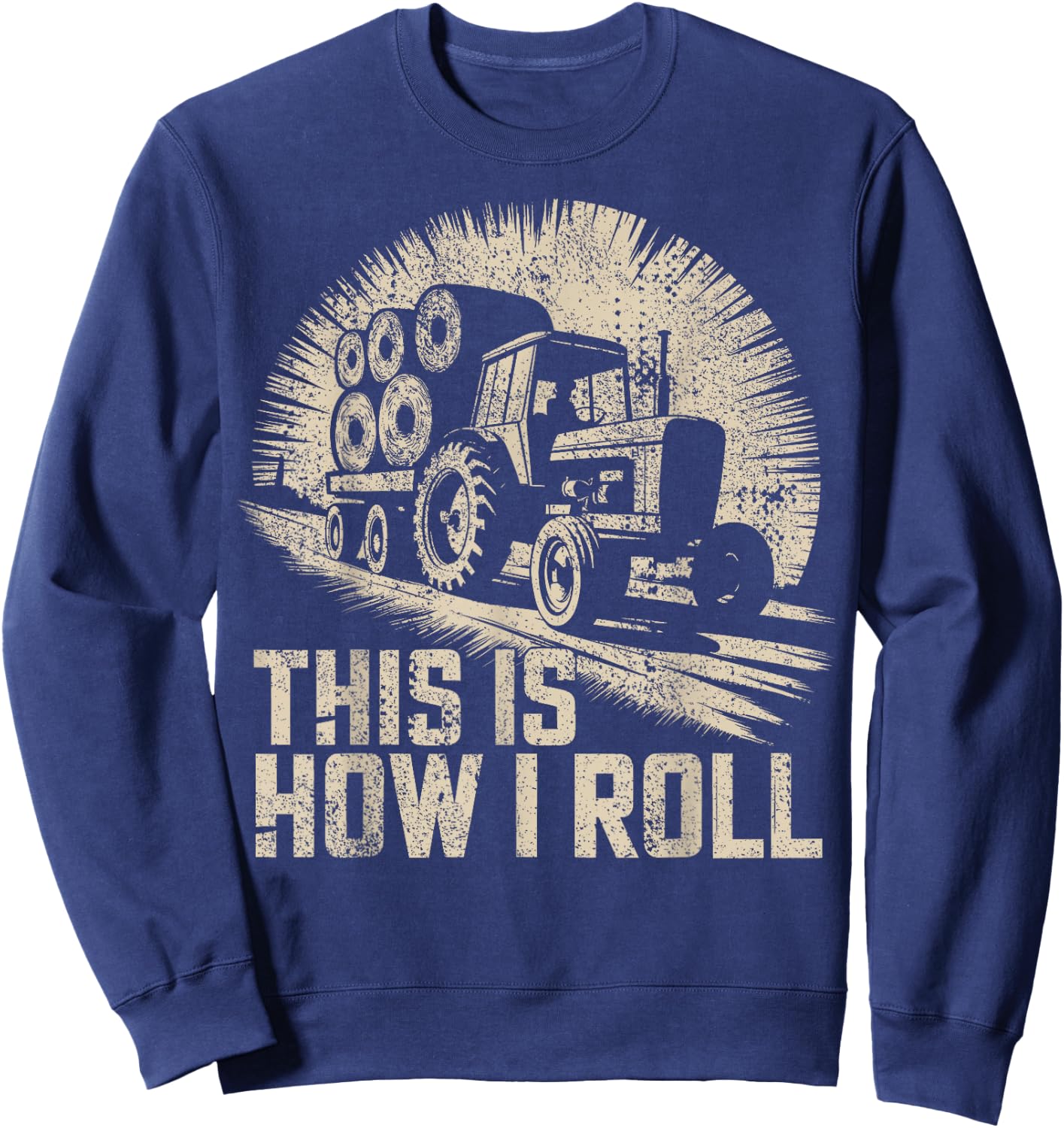 Farm Humor This Is How I Roll Hay Farmer Sweatshirt - Sweatshirt | Navy