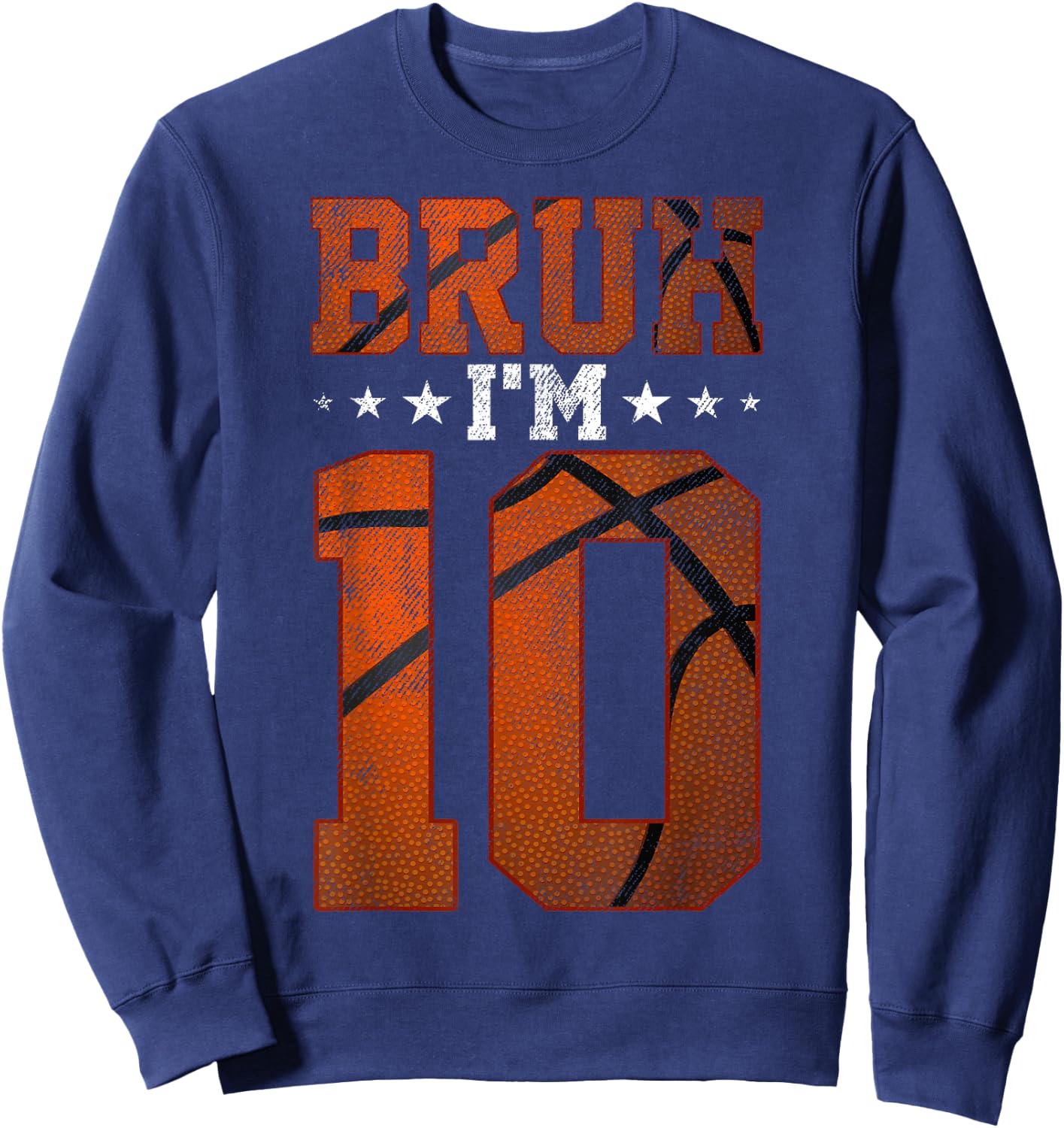 10th Birthday Basketball Bruh I’m 10 Year Old Birthday Party Sweatshirt - Sweatshirt | Navy
