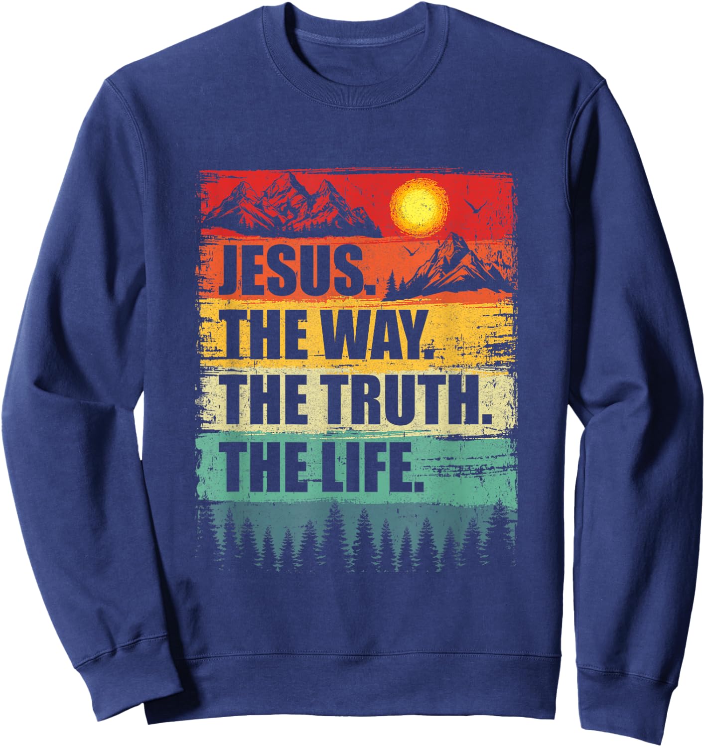 Jesus The Way Truth Life Women Men Kids Christian Worship Sweatshirt - Sweatshirt | Navy