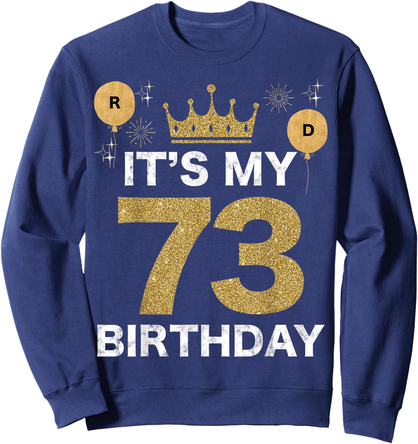 It's My Birthday 73th King BDay Party Crown Man And Woman Sweatshirt - Sweatshirt | Navy