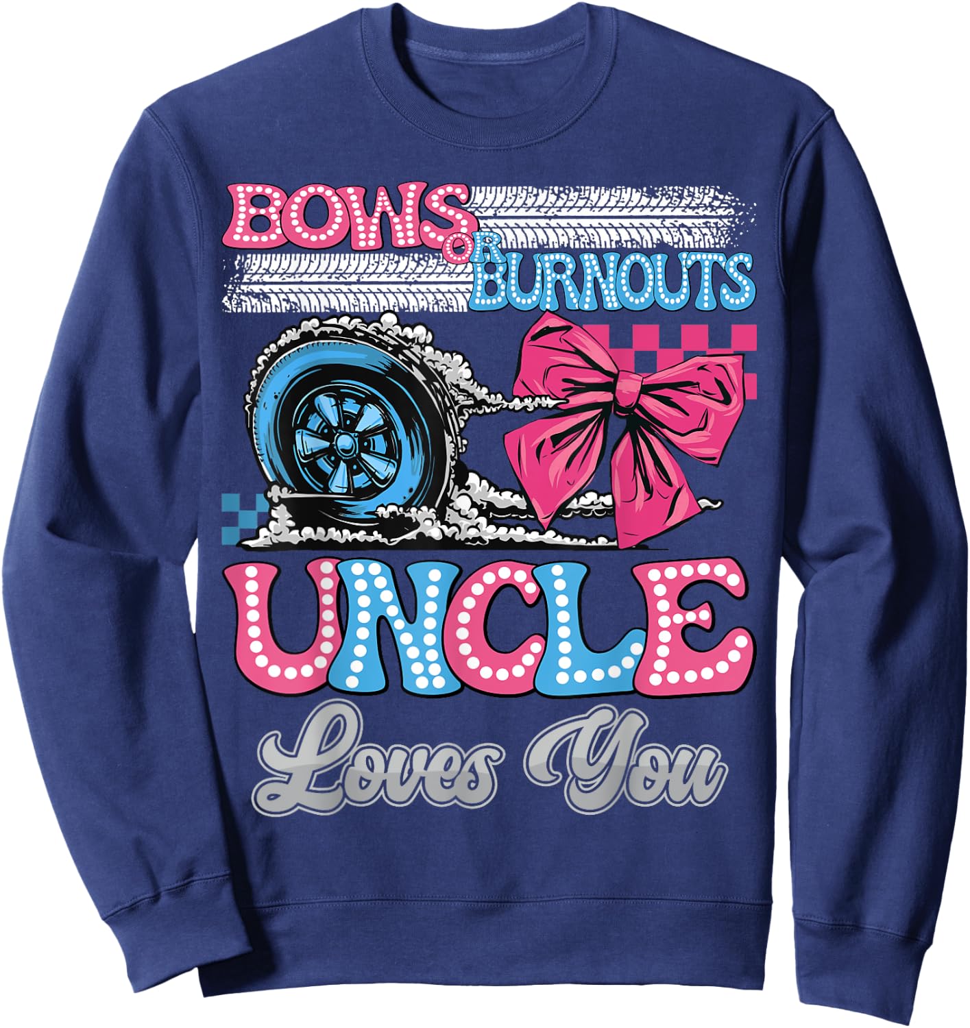 Burnouts or Bows Uncle Loves You Gender Reveal Party Sweatshirt - Sweatshirt | Navy