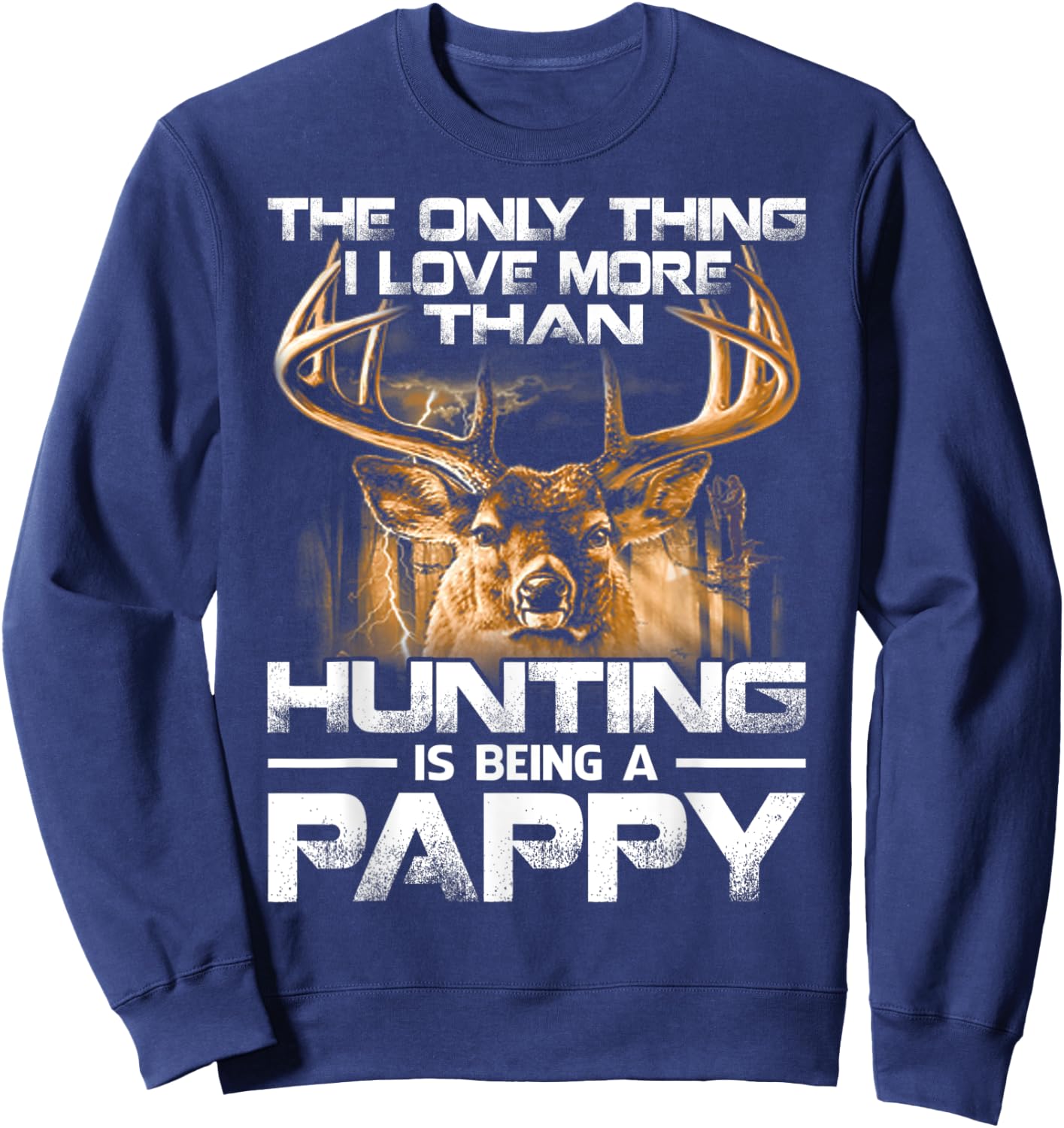 The Only Thing I Love More Than Hunting Is Being A Pappy Sweatshirt - Sweatshirt | Navy