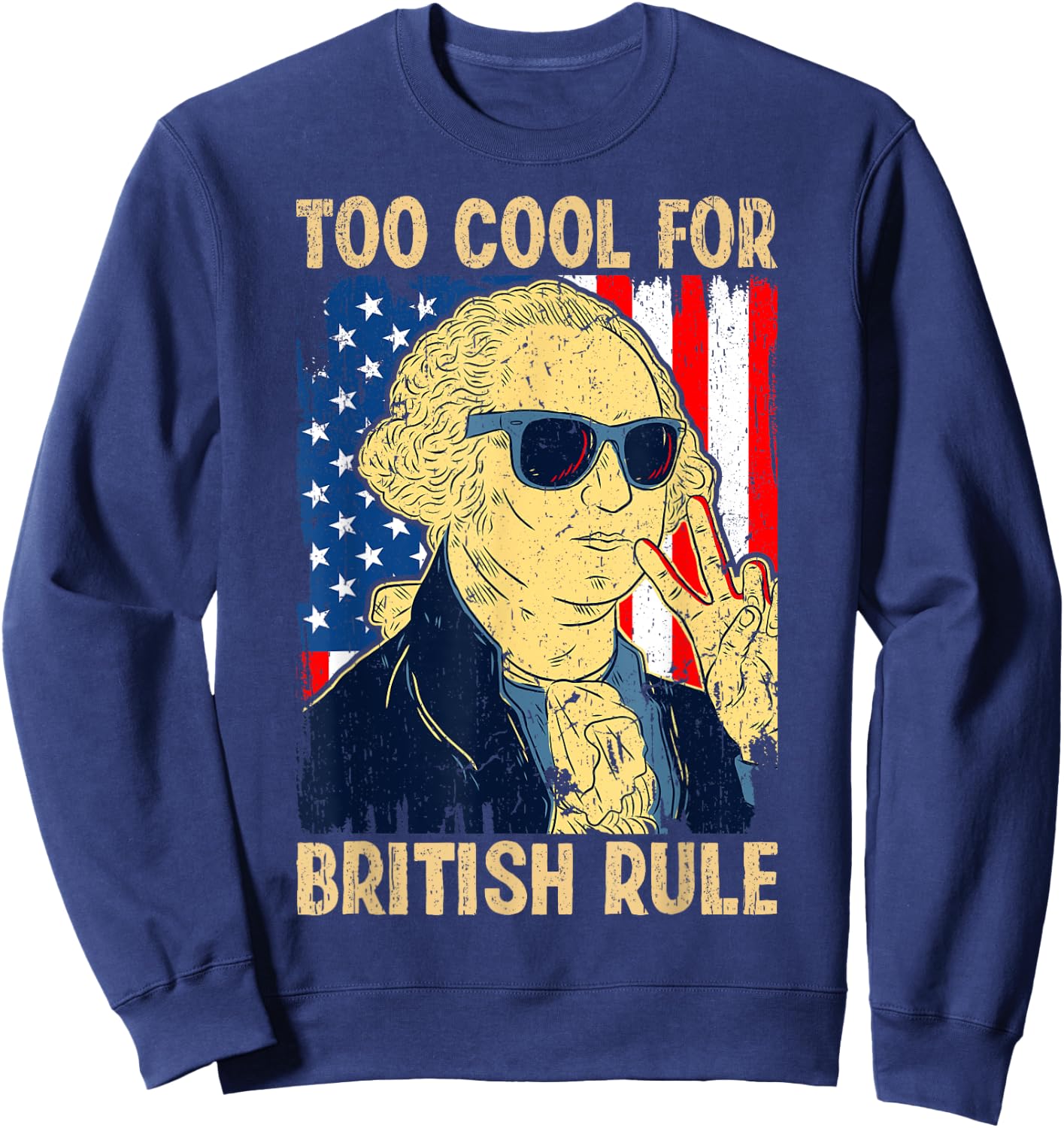Too Cool For British Rule George Washington Fourth of July Sweatshirt - Sweatshirt | Navy