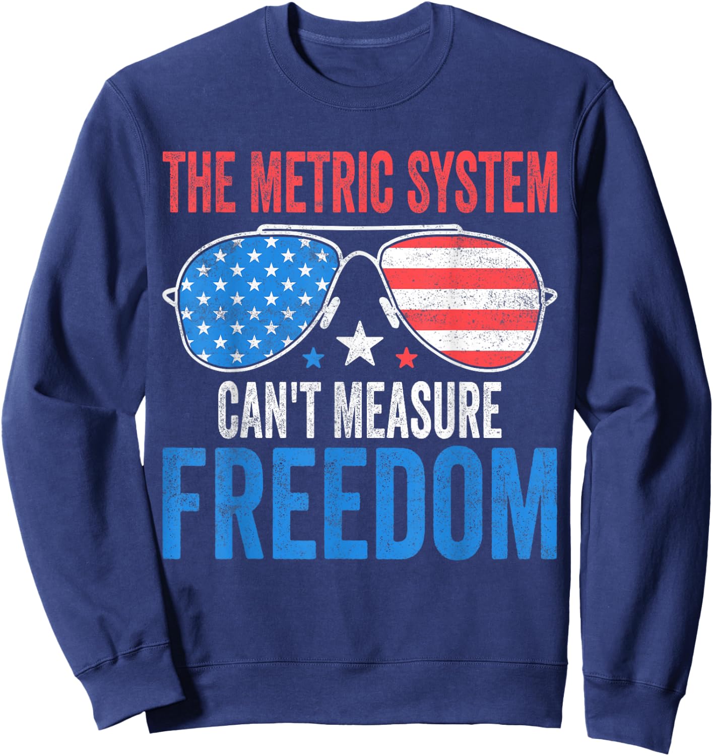 The Metric System Can't Measure Freedom Funny 4th Of July Men Sweatshirt - Sweatshirt | Navy