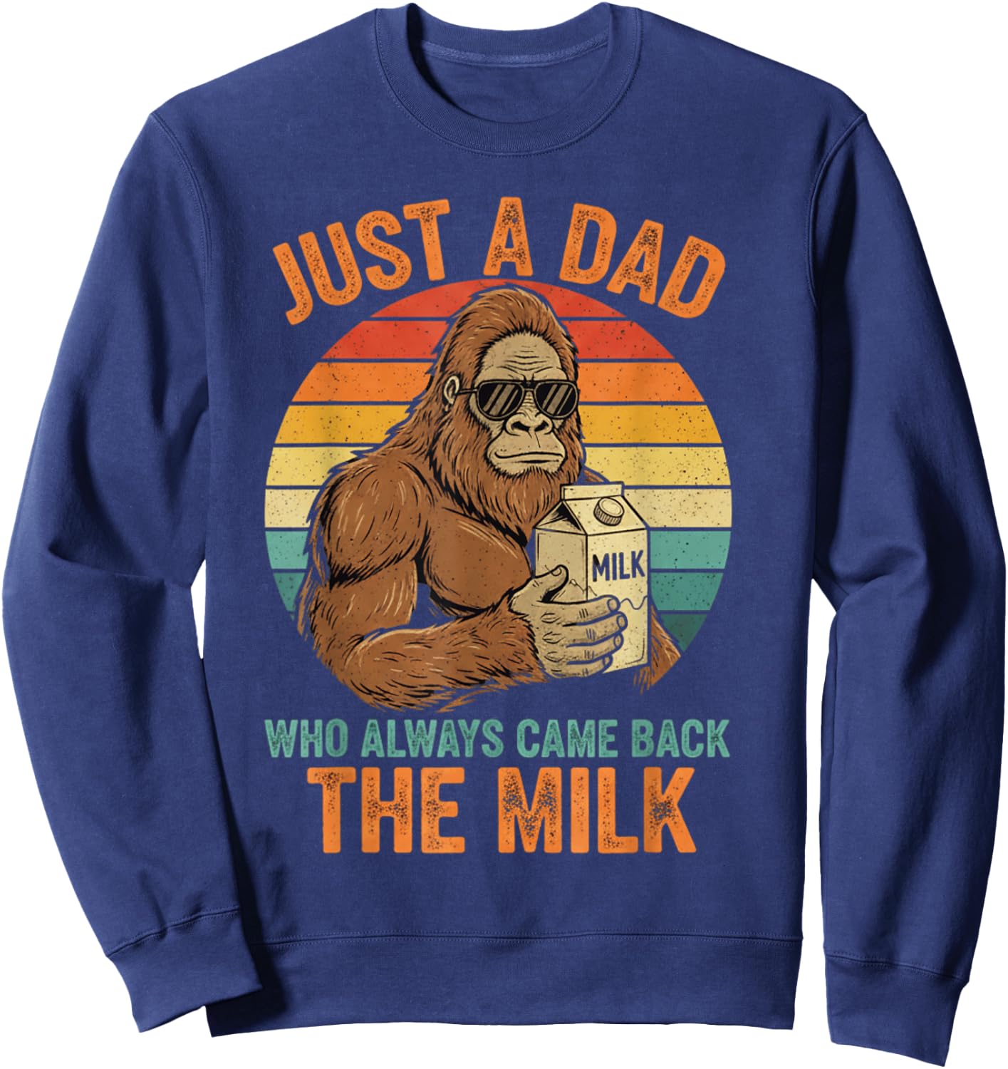 Just A Dad Who Always Came Back with The Milk Funny Daddy Sweatshirt - Sweatshirt | Navy