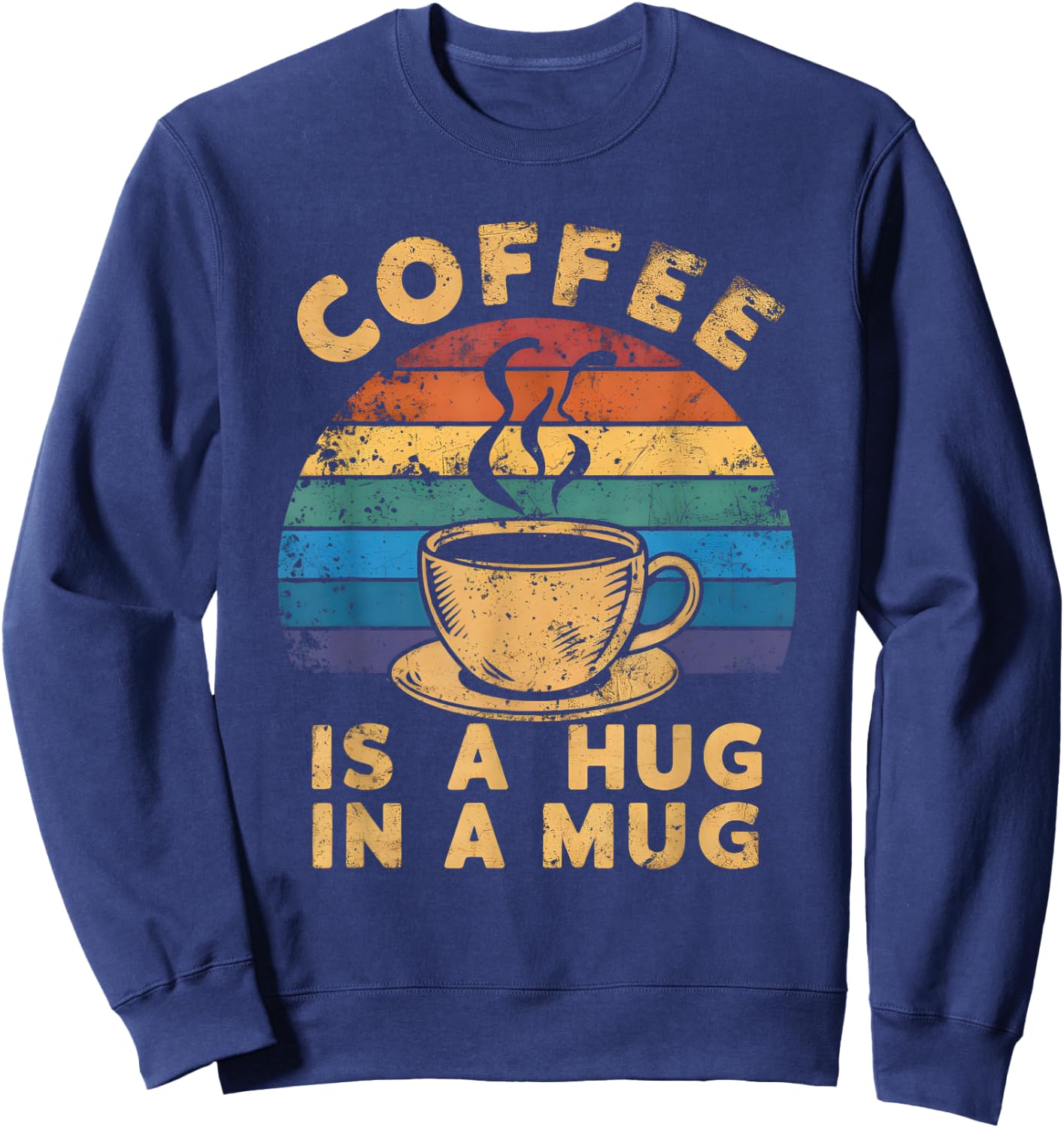Cute Coffee Is a Hug in a Mug Women Men Cafe Lover Sweatshirt - Sweatshirt | Navy