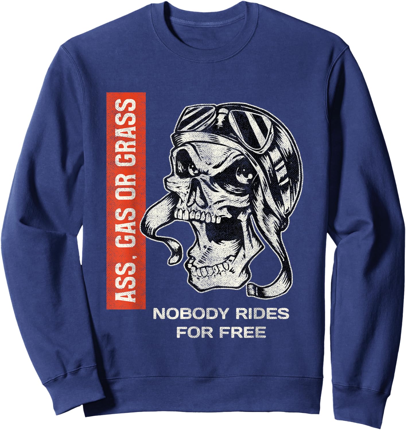 Ass, Gas or Grass Nobody Rides For Free | Biker Skull Sweatshirt - Sweatshirt | Navy
