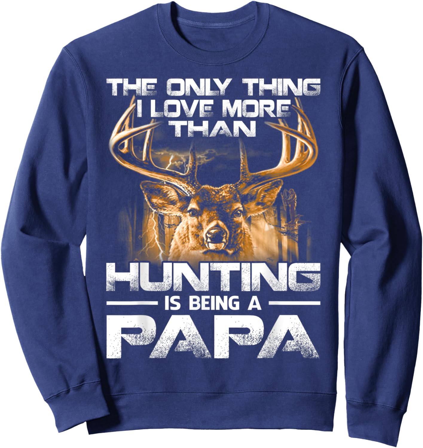 The Only Thing I Love More Than Hunting Is Being A Papa Sweatshirt - Sweatshirt | Navy