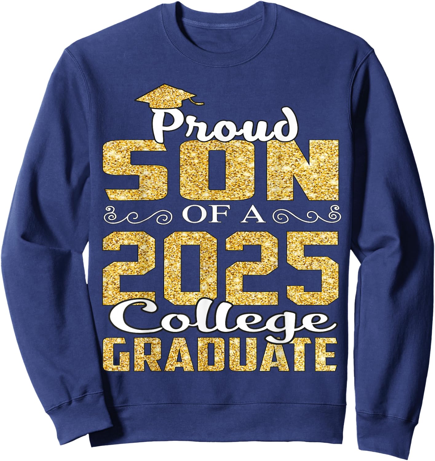 Proud Son Of 2025 Graduate College Shirt Graduation Sweatshirt - Sweatshirt | Navy