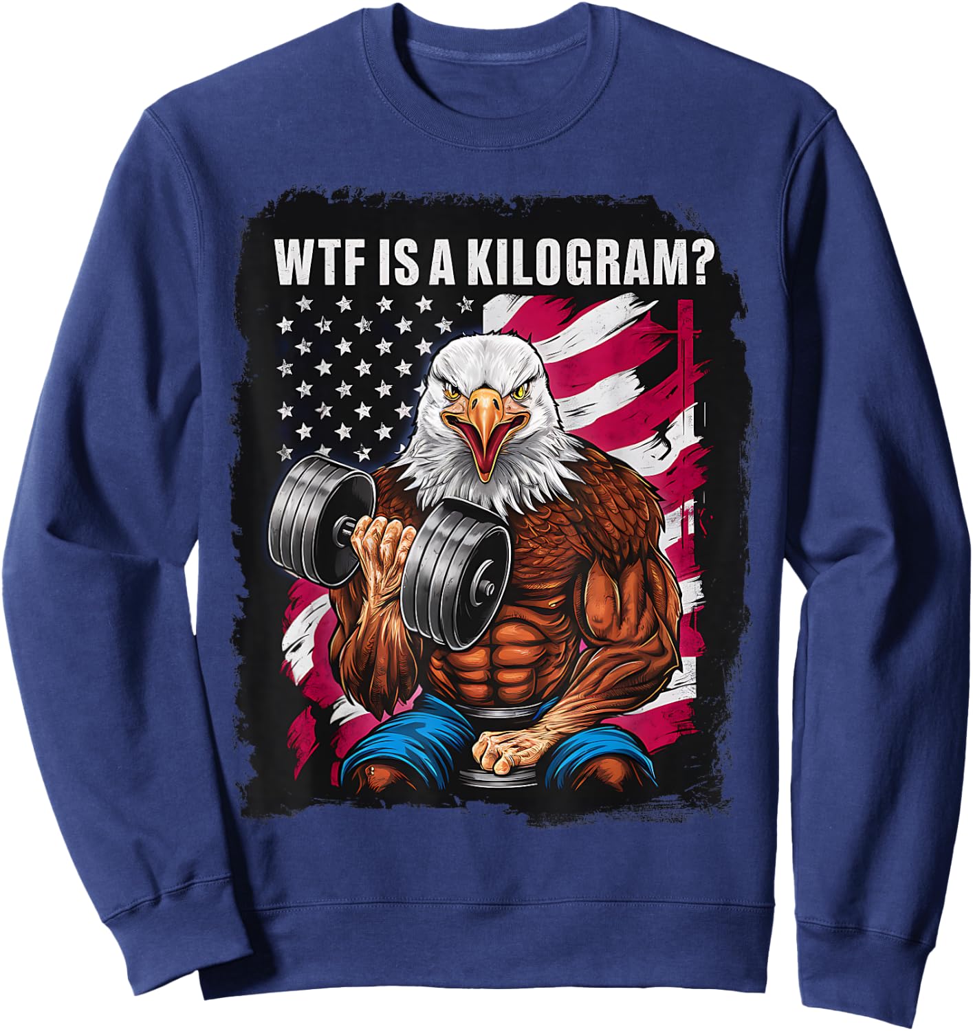 4th of July Gym Patriotic Eagle USA WTF is A Kilogram Men Sweatshirt - Sweatshirt | Navy
