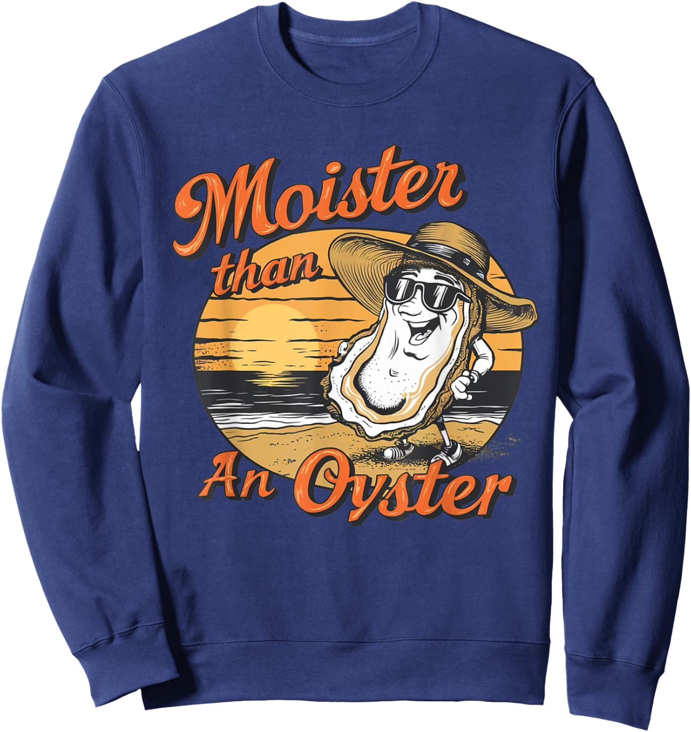 Moisture Than An Oyster, Funny Shellfish Shuck Men Women Sweatshirt - Sweatshirt | Navy