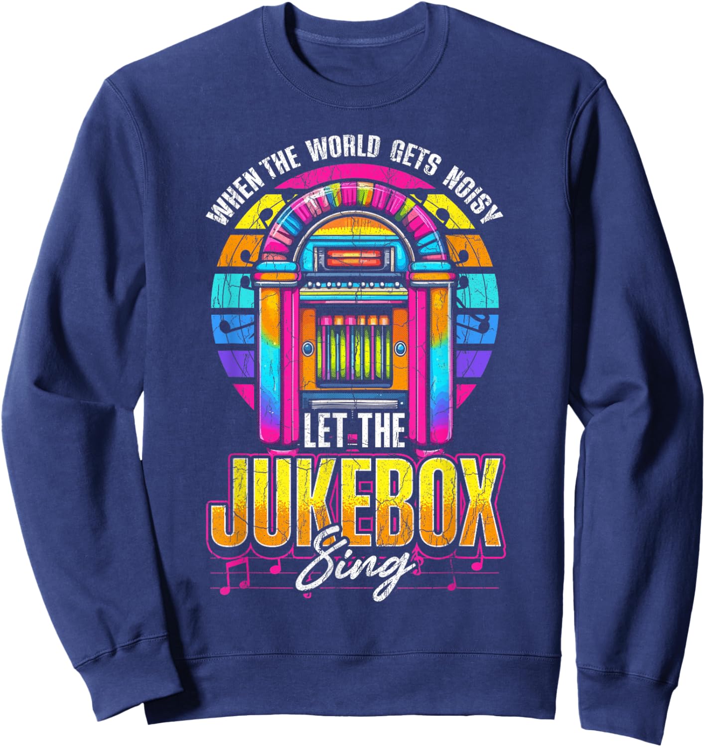 Jukebox Quote When The World Gets Noisy Let The Jukebox Sing Sweatshirt - Sweatshirt | Navy