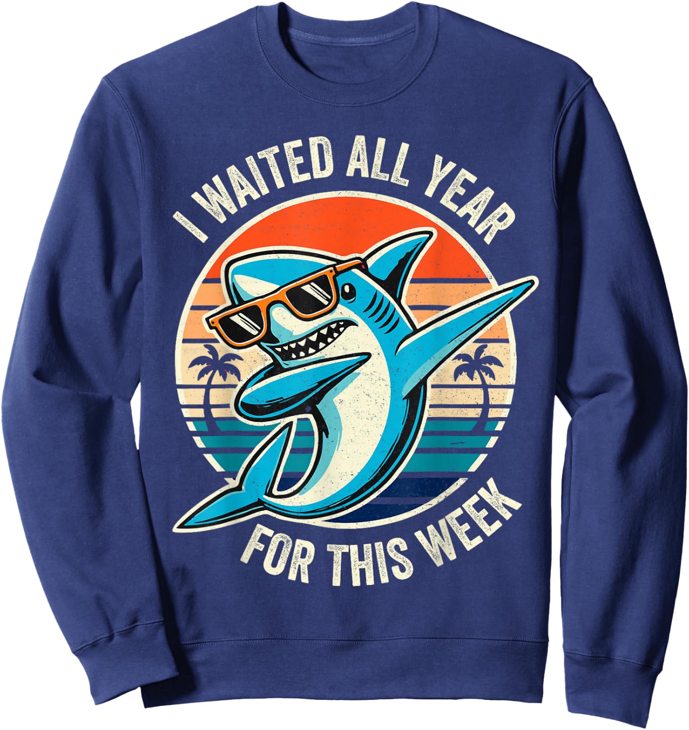 Funny Retro Shark Lovers I Waited All Year for This Week Sweatshirt - Sweatshirt | Navy