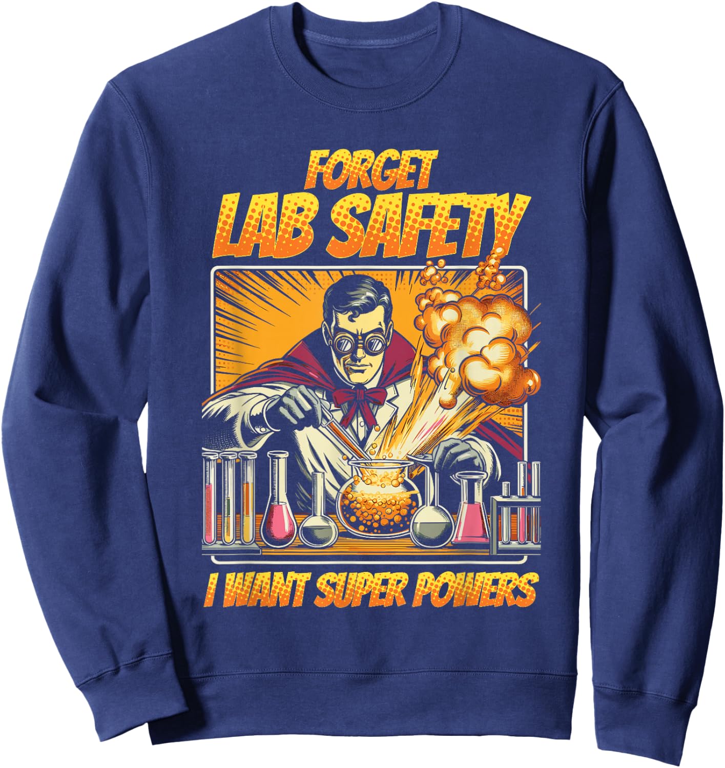 Chemistry Chemist Forget Lab Safety I Want Super Powers Sweatshirt - Sweatshirt | Navy