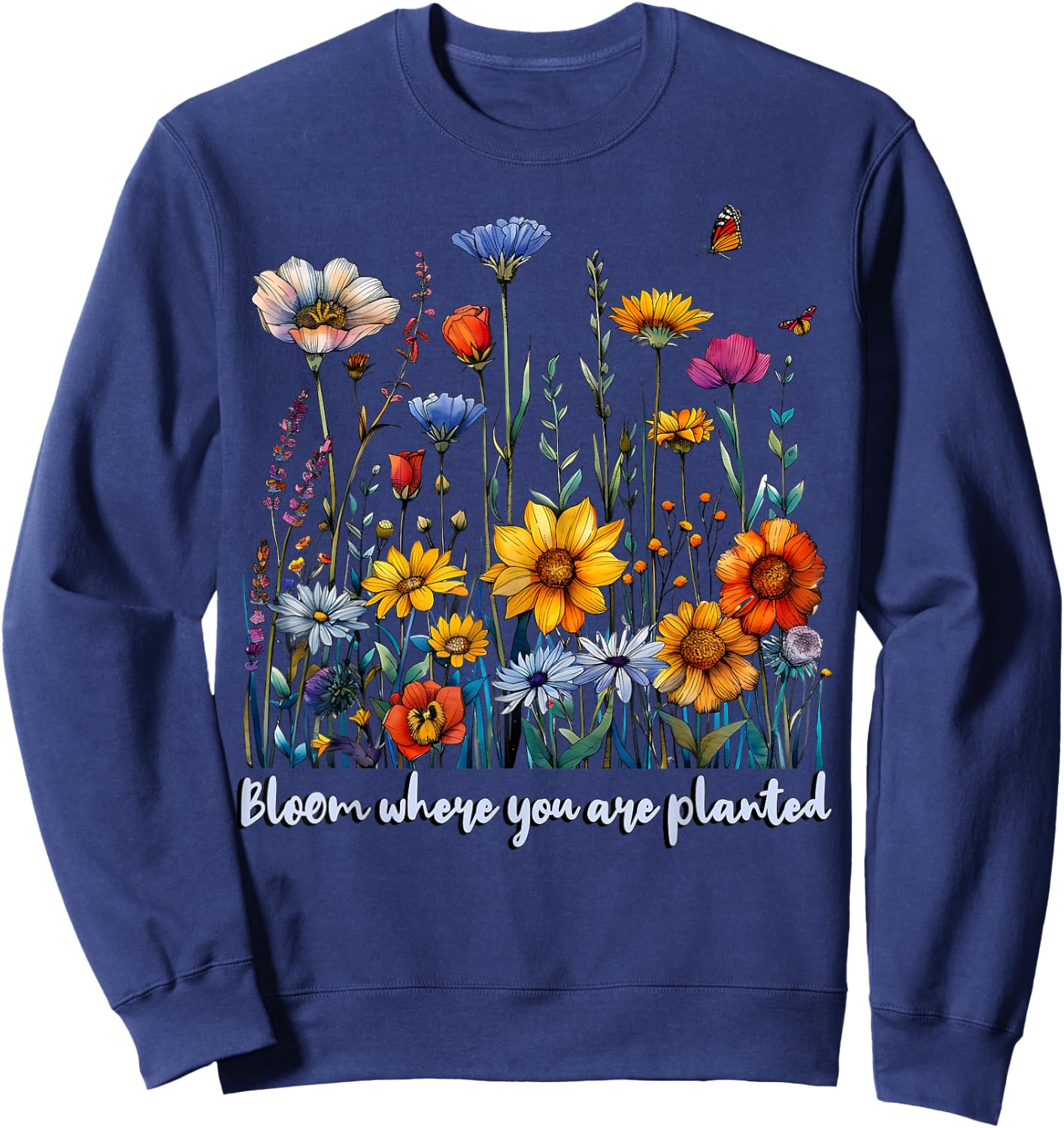 Bloom Where You Are Planted Wildflower Positive Quote Sweatshirt - Sweatshirt | Navy