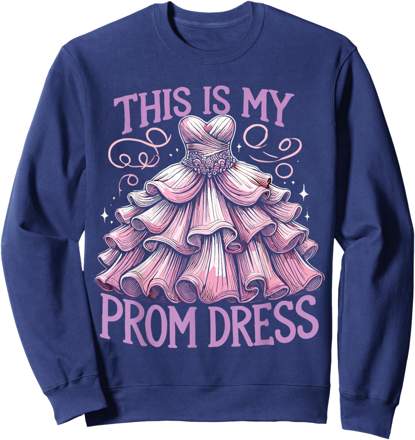 This Is My Prom Dress Graduation University Ball Sweatshirt - Sweatshirt | Navy