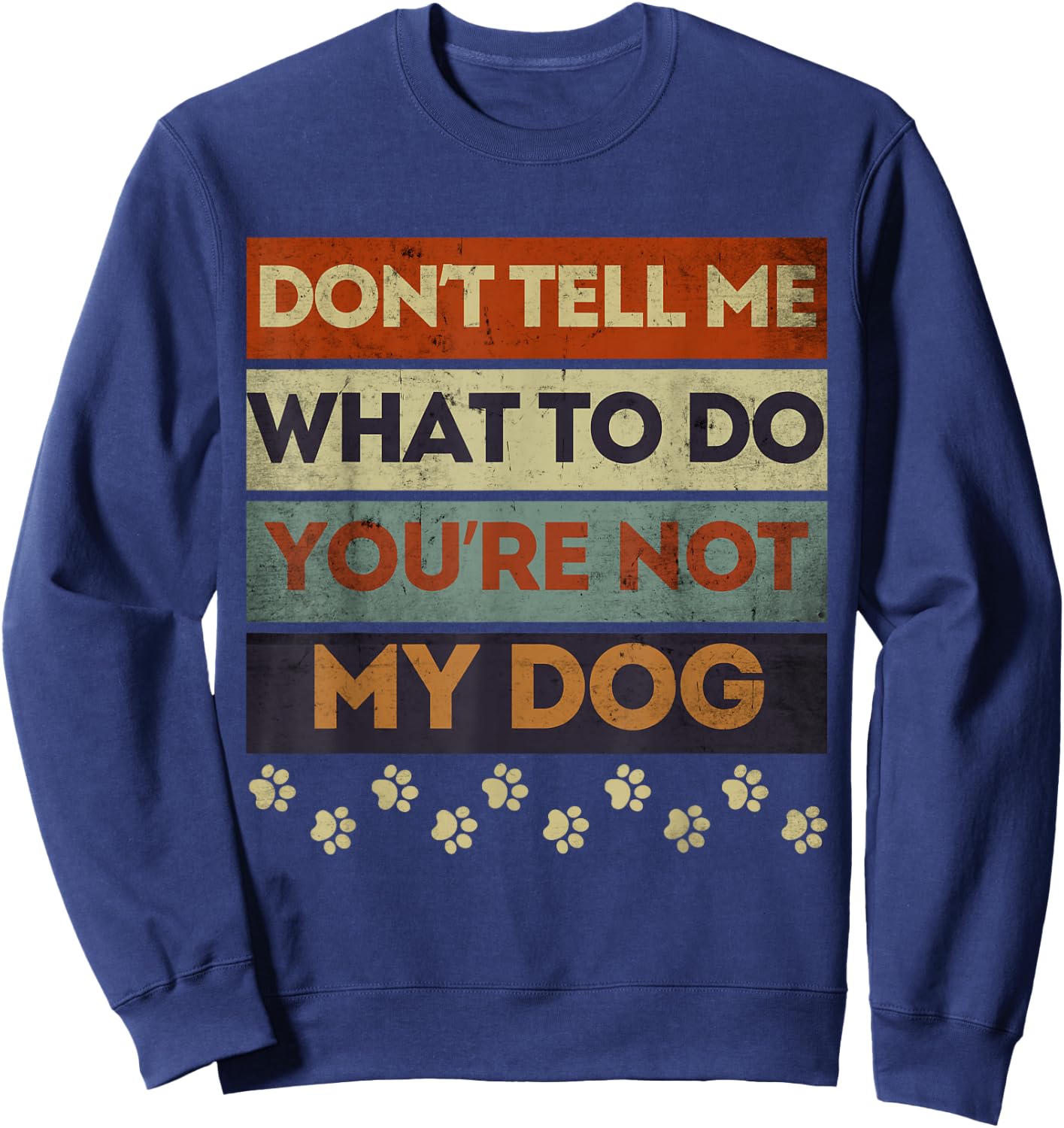 Funny Dog Obedience Don't Tell me What Do You're Not My Dog Sweatshirt - Sweatshirt | Navy