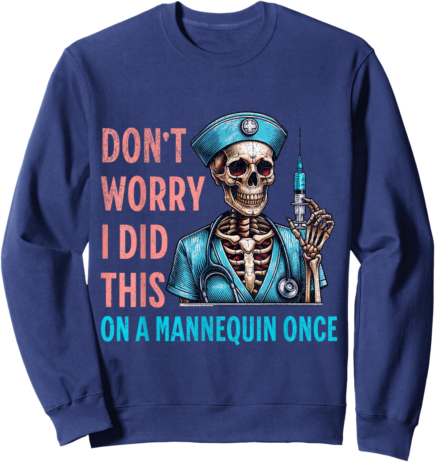 Don't Worry I Did This On A Mannequin Once Skeleton Nurse Sweatshirt - Sweatshirt | Navy
