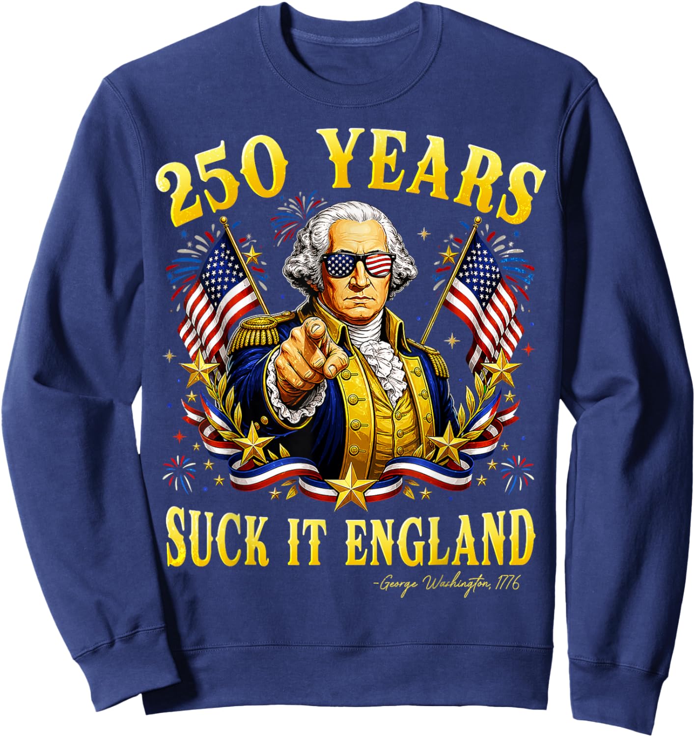 250 Years USA George Washington Suck It England 4th of July Sweatshirt - Sweatshirt | Navy