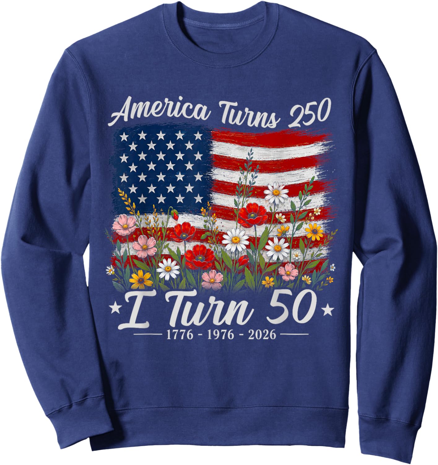 Floral America Turns 250 I Turn 50 1976 50th Birthday Women Sweatshirt - Sweatshirt | Navy