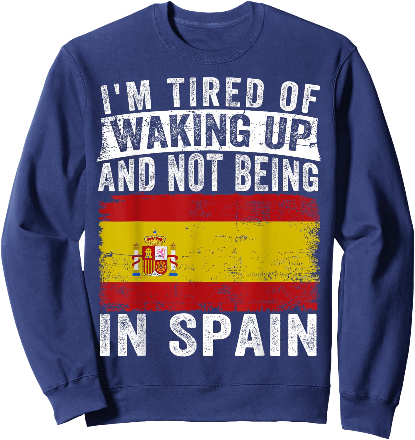 I'm Tired of Waking Up and Not Being In Spain Sweatshirt - Sweatshirt | Navy