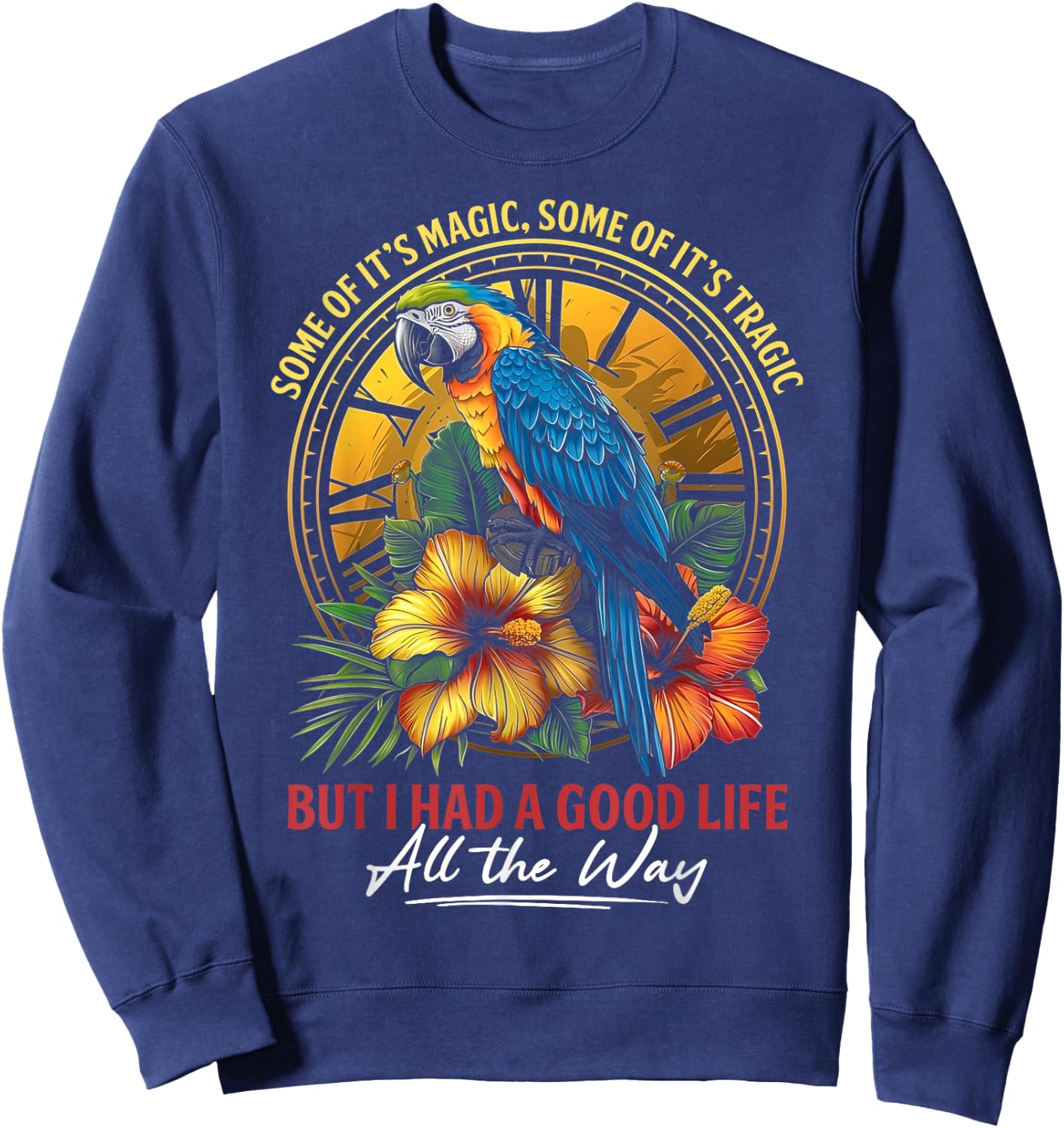 Some Of It's Magic Some Of It's Tragic Parrot Funny Quote Sweatshirt - Sweatshirt | Navy