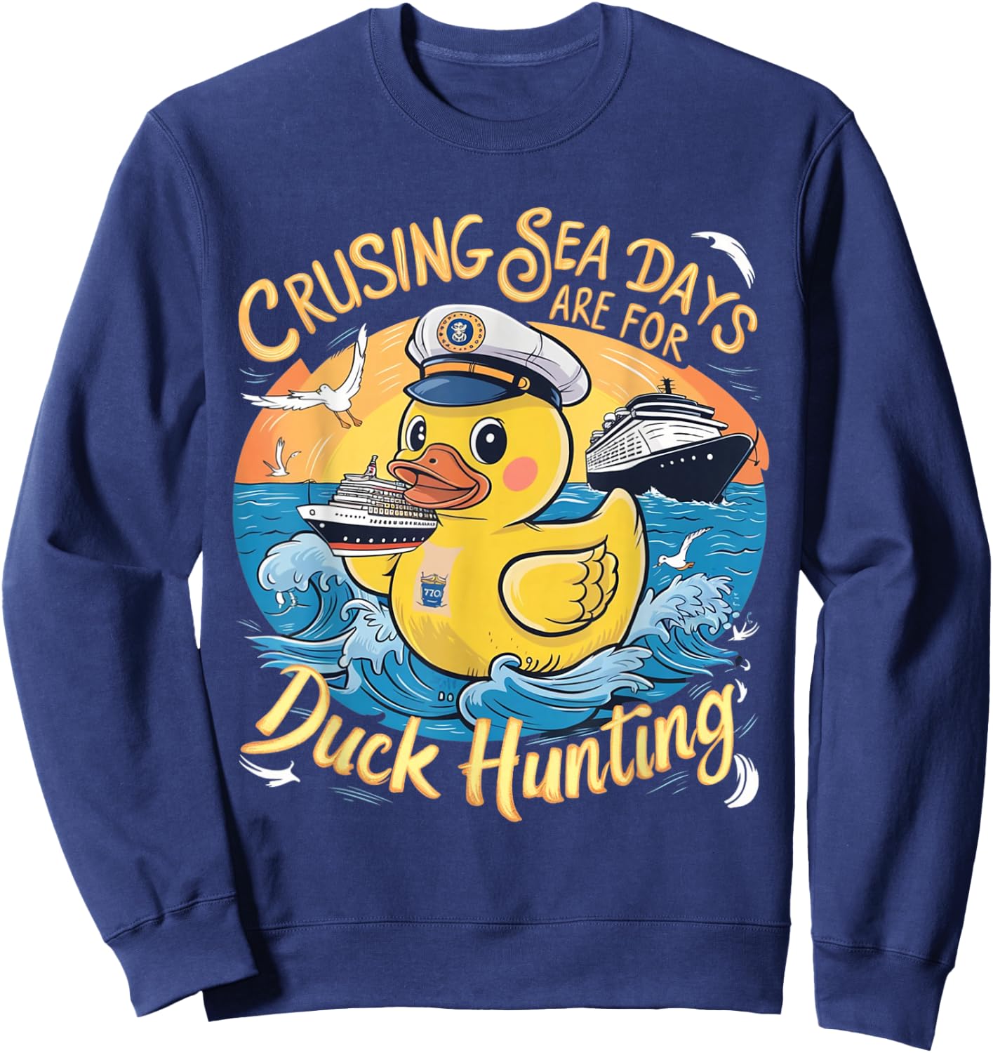 Cruising Sea Days are for Duck Hunting, Cool Cruise Trip Sweatshirt - Sweatshirt | Navy